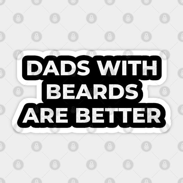 Dads with Beards are Better Sticker by victorstore